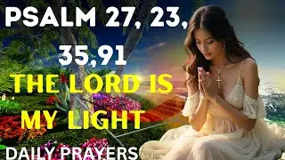 Psalm 27, 23, 35,91| Light in the Darkness | A Blessed Morning Prayer To Start Your Day.