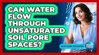 Can Water Flow Through Unsaturated Soil Pore Spaces?