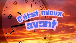 C’était mieux avant! Chanson française.