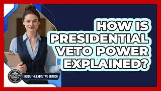 How Is Presidential Veto Power Explained?