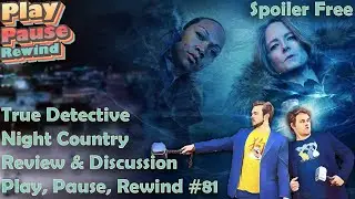 True Detective: Night Country SPOILER FREE Review: Play, Pause, Rewind #81
