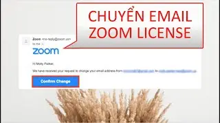 HƯỚNG DẪN C&Aacute;CH THAY EMAIL BẢN QUYỀN ZOOM  SANG EMAIL MỚI NHẬN BẢN QUYỀN