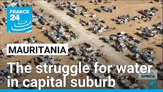 The daily struggle for water in sprawling suburb of Mauritania's capital &bull; FRANCE 24 English
