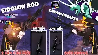 Roblox - SỞ HỮU 2 CẦN C&Acirc;U MỚI CỰC KH&Oacute; LẤY EIDOLON ROD & DREAM BREAKER TỰ ĐIỀU KHIỂN C&Acirc;U C&Aacute; - Fisch