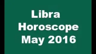 Libra Horoscope May 2016