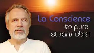 La Conscience #6 - Conscience pure Sans objet