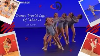 Dance World Cup 2024 - Of What Is