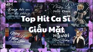 Tổng Hợp Các Bài Hot Ca Sĩ Giấu Mặt Triệu View | Khóc Cho Người Ai Khóc Cho Em, Nhường Lại Nỗi Đau..