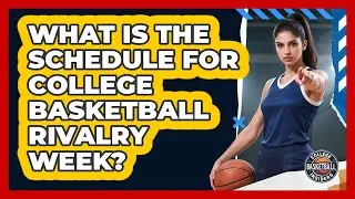 What Is The Schedule For College Basketball Rivalry Week?