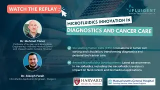 WEBINAR - Microfluidics Innovations in Diagnostics and Cancer Care - with Dr. Mehmet Toner