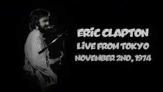 Eric Clapton - Nov. 02nd, 1974 - Live from Tokyo - Night 3