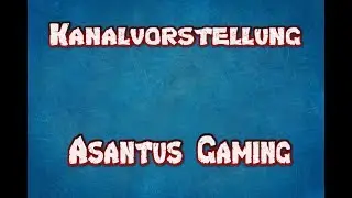 Kanalvorstellung:  🤯🤯Asantus Gaming🤯🤯