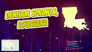 Denham Springs, Louisiana ⭐️🌎 AMERICAN CITIES 🌎⭐️