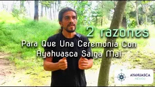 Sólo Dos Razones Para Que Una Ceremonia Con Ayahuasca Salga Mal