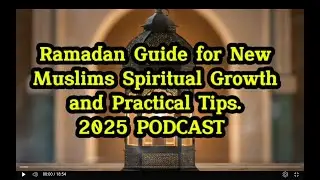 Ramadan Guide for New Muslims Spiritual Growth and practical tips ,2025 PODCAST
