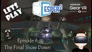 VR Gear - ESPER 2 - Ep5 - The Final Show Down