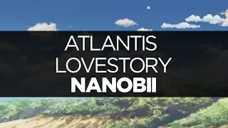 [LYRICS] nanobii - atlantis lovestory