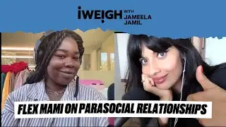What's a Parasocial Relationship?! with Flex Mami & Jameela Jamil