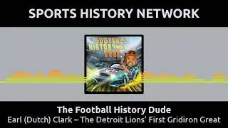 The Football History Dude - Earl (Dutch) Clark &ndash; The Detroit Lions&rsquo; First Gridiron Great
