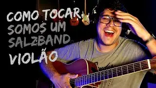 Como tocar Somos Um do Salzband no Violão