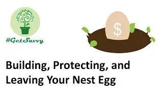 Building Protecting and Leaving Your Nest Egg #GetSavvy Webinar Recording
