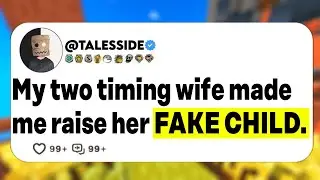 My two timing wife made me raise her FAKE CHILD.