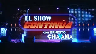 El Show Continua Con Ernesto Chavana