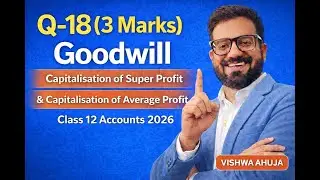 Class XII Boards🔥Q-18 (3 Marks) Goodwill | Capitalisation of Super Profit & Average Profit |Accounts