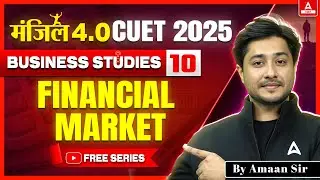 CUET 2025 Business Studies | Financial Market One Shot | MANZIL 4.O
