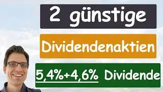 2 g&uuml;nstige Dividendenaktien (5,4% +4,6% Dividendenrendite & Jahrzehnte Dividendensteigerungen!)