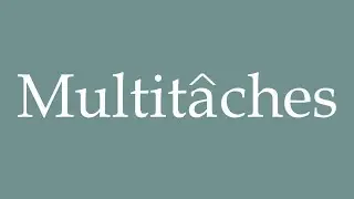 How to Pronounce ''Multit&acirc;ches'' (Multitask) Correctly in French