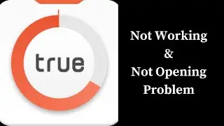 How to Fix True balance App Not Working & Not Opening Problem in Android & iOS Phones