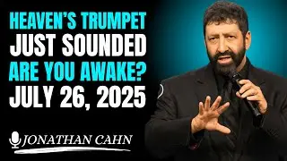 JUly 26, 2025: HEAVEN&rsquo;S TRUMPET JUST SOUNDED &ndash; ARE YOU AWAKE? ||Jonathan Chan Motivation Speech