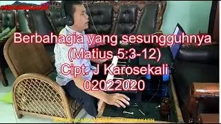 Lagu Rohani Kristen - Berbahagia yang sesungguhnya Matius (5 : 3 -12) - Cipt. J Karosekali