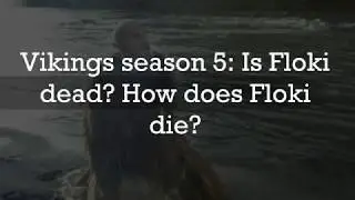 Vikings season 5: Is Floki  dead? How does Floki  die?