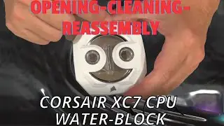 Вскрытие, очистка и сборка процессорного водоблока Corsair XC7. Подробное руководство по очистке ...