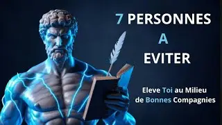 ÉLOIGNE-TOI DE CES 7 TYPES DE PERSONNES : LA CLÉ POUR UNE VIE STOÏCIENNE ÉPANOUIE !