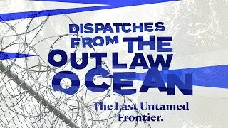 Seri Dokumenter The Outlaw Ocean Project - Episode 10 [TEASER]