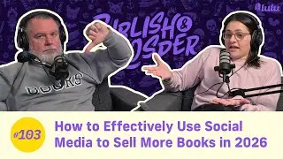 How to Effectively Use Social Media to Sell More Books in 2026 | Publish & Prosper #103