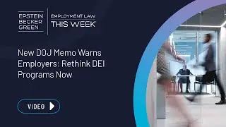 Employment Law This Week&reg; - New DOJ Memo Warns Employers: Rethink DEI Programs Now