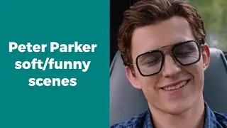 Peter Parker soft/funny scenes [FAR FROM HOME]