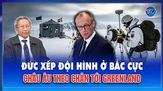 THẾ GIỚI 360º: Đức ra tay trước, “dàn xếp” đội hình ở Bắc Cực, Châu Âu liền theo chân tới Greenland