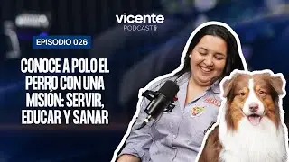 CONOCE A POLO, EL PERRO CON UNA MISI&Oacute;N: SERVIR, EDUCAR Y SANAR (VICENTE PODCAST)