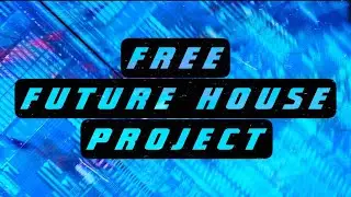 FREE PROFESSIONAL FUTURE HOUSE PROJECT (FLP + SAMPLES/PRESETS DOWNLOAD)
