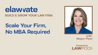 Scale Your Firm, No MBA Required w/ Megan Piper - Build & Grow Your Law Firm Podcast Ep. 1.3