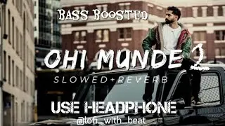 parmish verma - ohi munde ( aam jhe munde 2) new punjabi song 2023 slowed +reverb ( bass boosted)