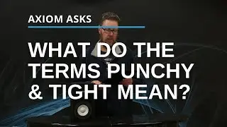 What Do Punchy & Tight Mean? From The Axiom Audio Glossary: Audio Terms Explained