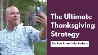 The Ultimate Real Estate Relationship Strategy (Thanksgiving)