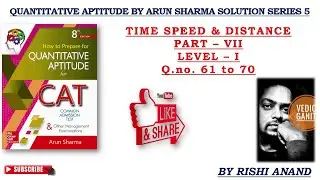 Quantitative Aptitude By Arun Sharma Solution Series 5 Time Speed & Distance Part 7(for ssc cgl cat)