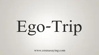 How To Say Ego-Trip